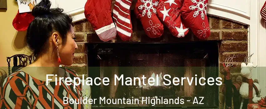 Fireplace Mantel Services Boulder Mountain Highlands - AZ