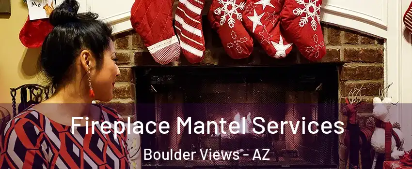 Fireplace Mantel Services Boulder Views - AZ