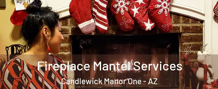 Fireplace Mantel Services Candlewick Manor One - AZ