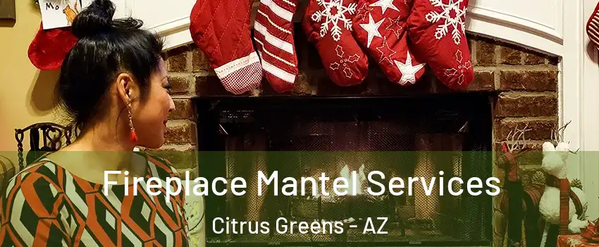 Fireplace Mantel Services Citrus Greens - AZ