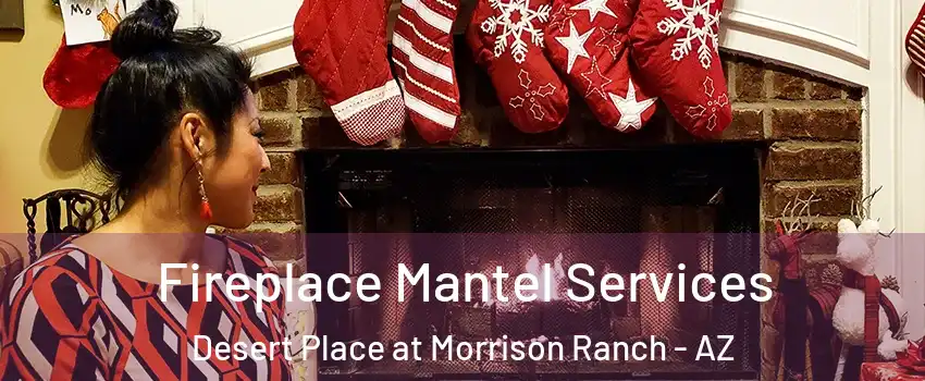Fireplace Mantel Services Desert Place at Morrison Ranch - AZ