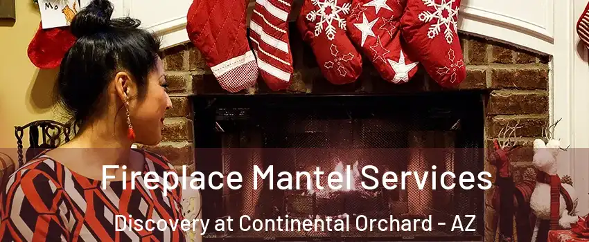Fireplace Mantel Services Discovery at Continental Orchard - AZ