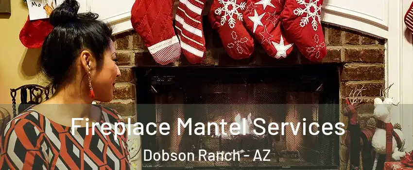 Fireplace Mantel Services Dobson Ranch - AZ