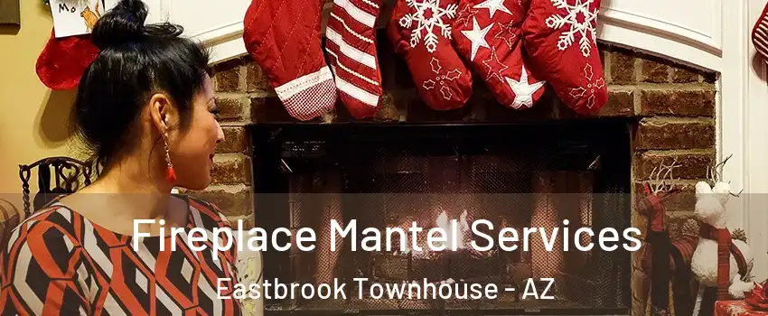 Fireplace Mantel Services Eastbrook Townhouse - AZ