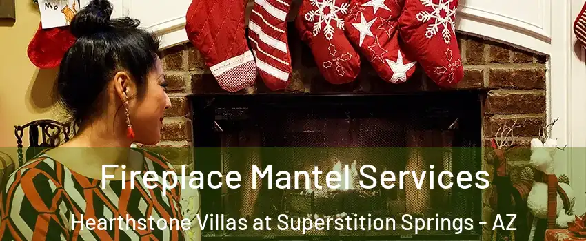Fireplace Mantel Services Hearthstone Villas at Superstition Springs - AZ