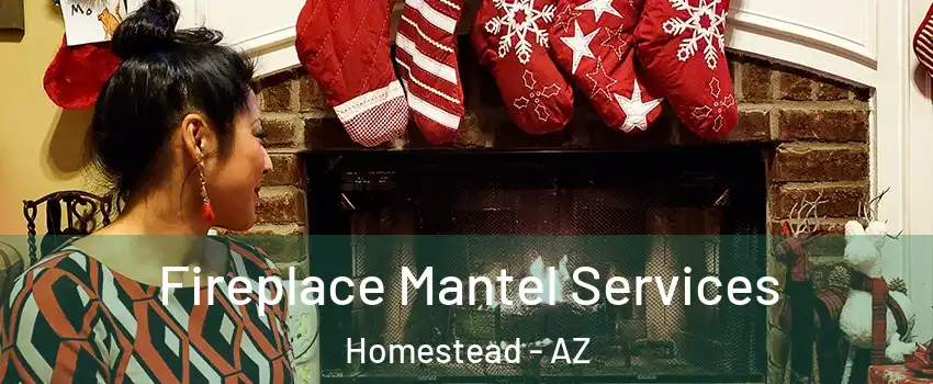 Fireplace Mantel Services Homestead - AZ