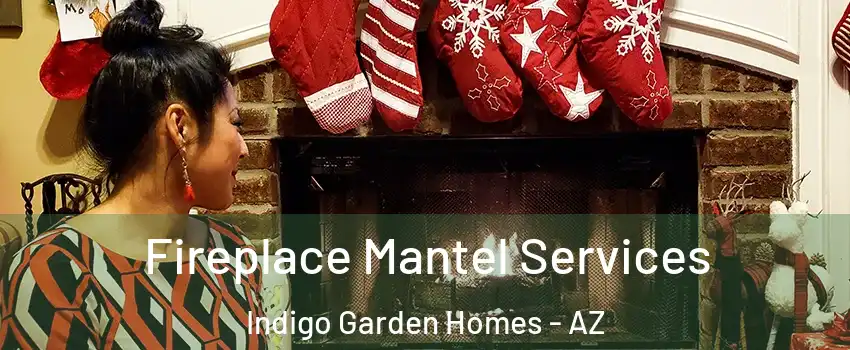 Fireplace Mantel Services Indigo Garden Homes - AZ