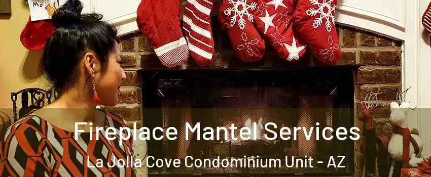 Fireplace Mantel Services La Jolla Cove Condominium Unit - AZ