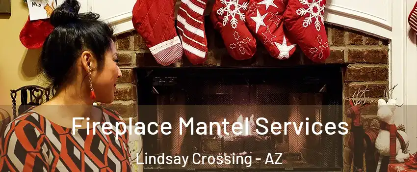 Fireplace Mantel Services Lindsay Crossing - AZ