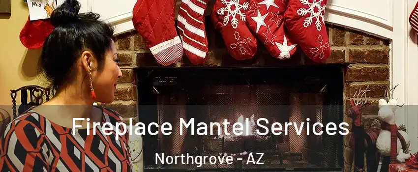 Fireplace Mantel Services Northgrove - AZ