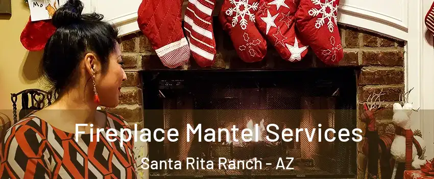 Fireplace Mantel Services Santa Rita Ranch - AZ