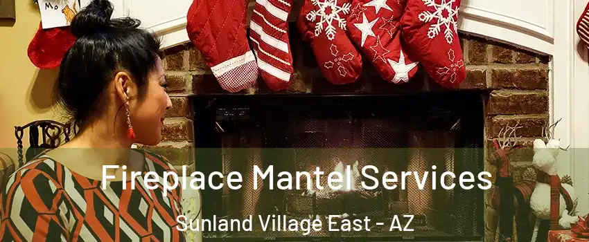 Fireplace Mantel Services Sunland Village East - AZ