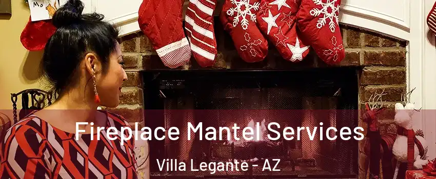 Fireplace Mantel Services Villa Legante - AZ