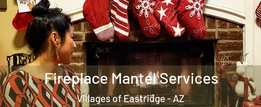 Fireplace Mantel Services Villages of Eastridge - AZ
