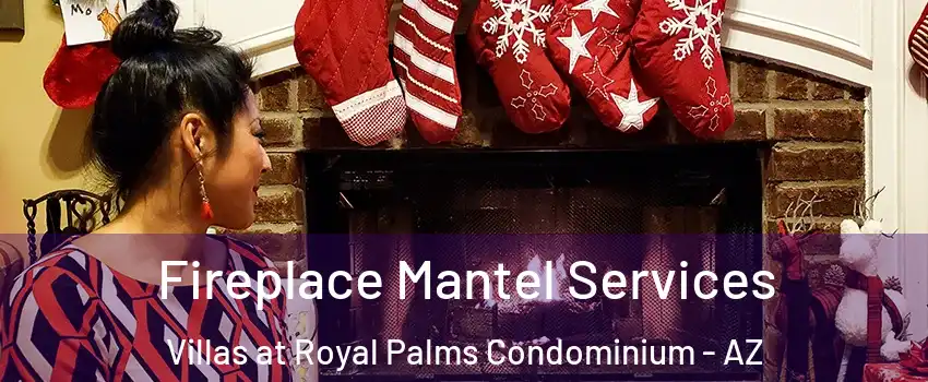 Fireplace Mantel Services Villas at Royal Palms Condominium - AZ