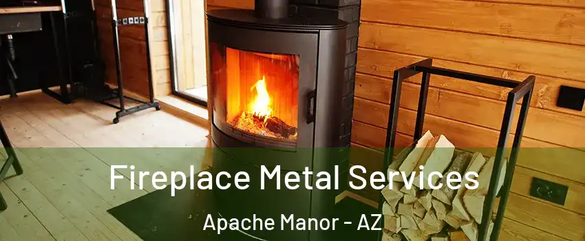 Fireplace Metal Services Apache Manor - AZ
