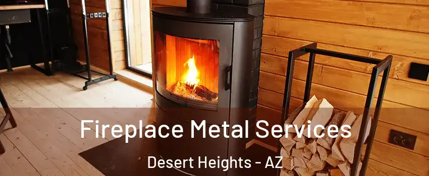 Fireplace Metal Services Desert Heights - AZ