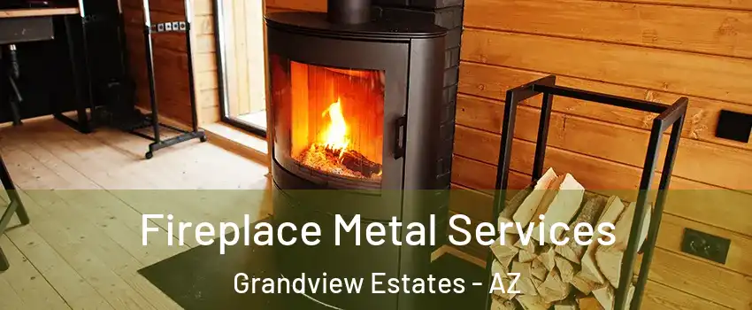 Fireplace Metal Services Grandview Estates - AZ