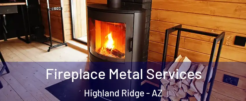 Fireplace Metal Services Highland Ridge - AZ