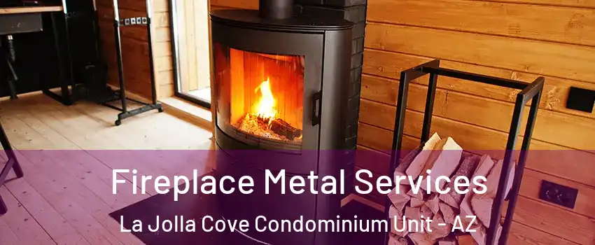 Fireplace Metal Services La Jolla Cove Condominium Unit - AZ