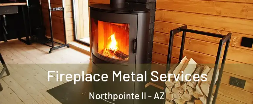 Fireplace Metal Services Northpointe II - AZ