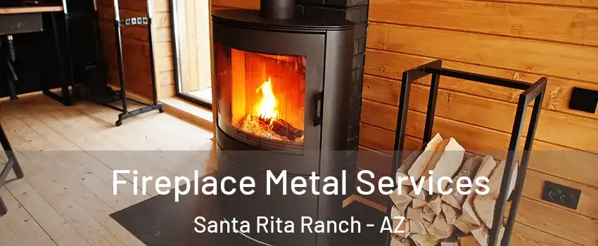 Fireplace Metal Services Santa Rita Ranch - AZ