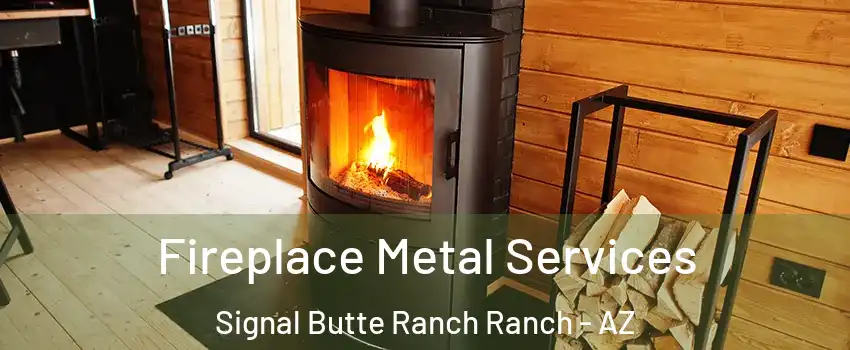 Fireplace Metal Services Signal Butte Ranch Ranch - AZ