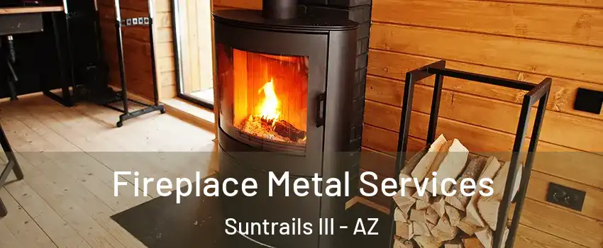 Fireplace Metal Services Suntrails III - AZ