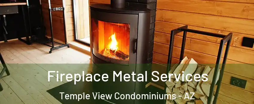 Fireplace Metal Services Temple View Condominiums - AZ