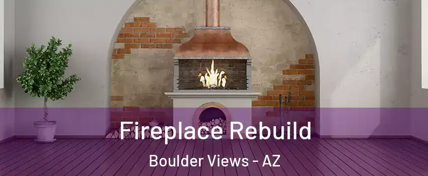 Fireplace Rebuild Boulder Views - AZ