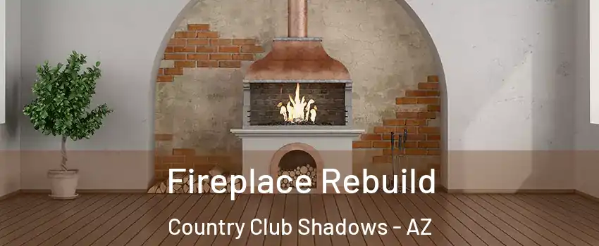 Fireplace Rebuild Country Club Shadows - AZ