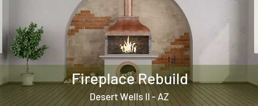 Fireplace Rebuild Desert Wells II - AZ
