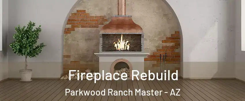 Fireplace Rebuild Parkwood Ranch Master - AZ