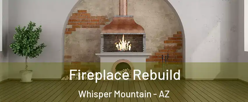 Fireplace Rebuild Whisper Mountain - AZ