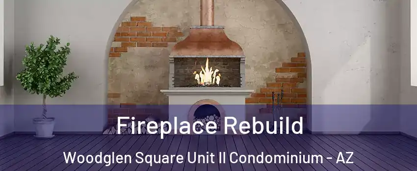 Fireplace Rebuild Woodglen Square Unit II Condominium - AZ