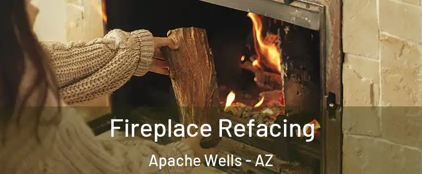 Fireplace Refacing Apache Wells - AZ