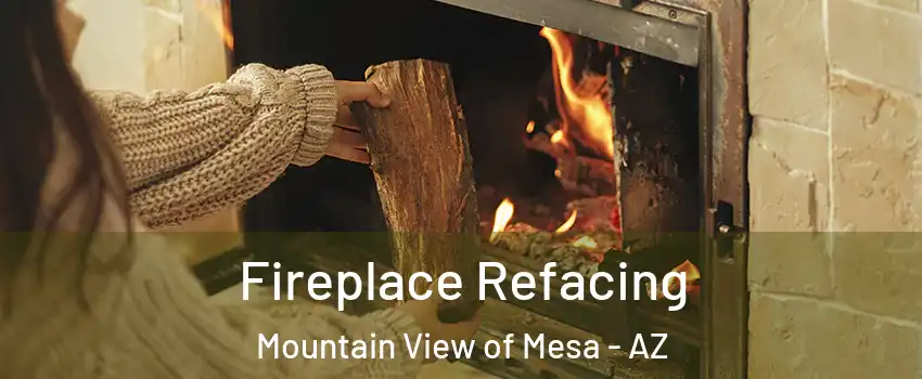 Fireplace Refacing Mountain View of Mesa - AZ