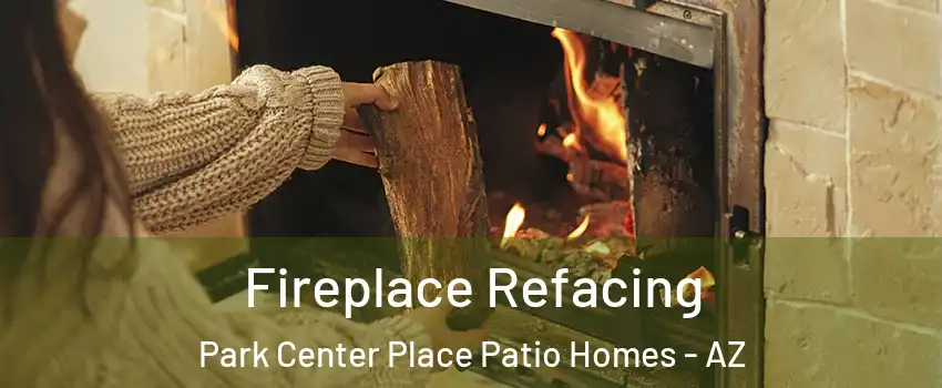 Fireplace Refacing Park Center Place Patio Homes - AZ