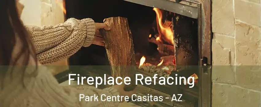 Fireplace Refacing Park Centre Casitas - AZ