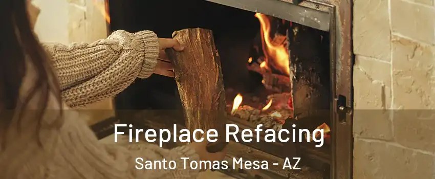 Fireplace Refacing Santo Tomas Mesa - AZ