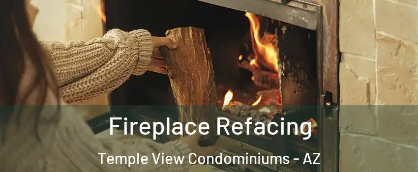 Fireplace Refacing Temple View Condominiums - AZ