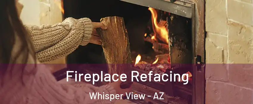 Fireplace Refacing Whisper View - AZ