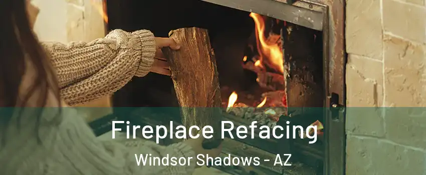 Fireplace Refacing Windsor Shadows - AZ
