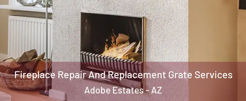 Fireplace Repair And Replacement Grate Services Adobe Estates - AZ