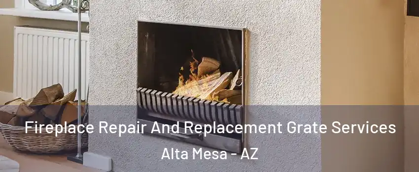 Fireplace Repair And Replacement Grate Services Alta Mesa - AZ