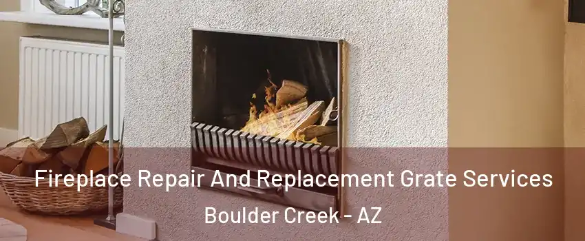 Fireplace Repair And Replacement Grate Services Boulder Creek - AZ
