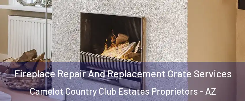 Fireplace Repair And Replacement Grate Services Camelot Country Club Estates Proprietors - AZ