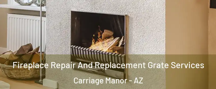 Fireplace Repair And Replacement Grate Services Carriage Manor - AZ
