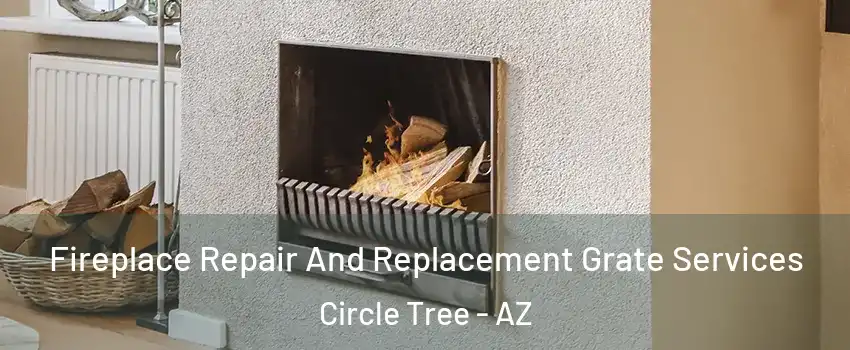 Fireplace Repair And Replacement Grate Services Circle Tree - AZ