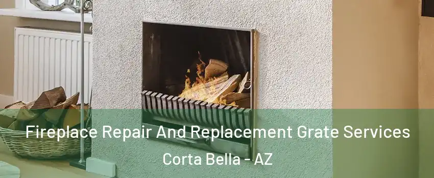 Fireplace Repair And Replacement Grate Services Corta Bella - AZ